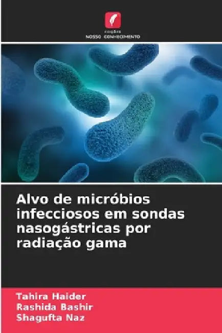 Alvo de micróbios infecciosos em sondas nasogástricas por radiação gama by Tahira Haider