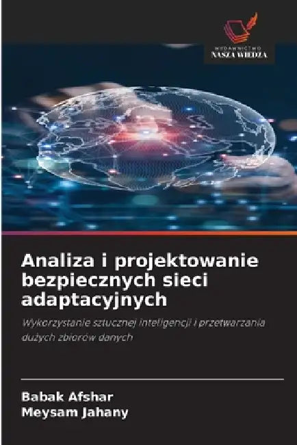 Analiza i projektowanie bezpiecznych sieci adaptacyjnych by Babak Afshar, Meysam Jahany