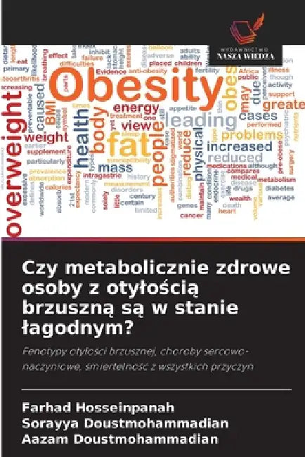 Czy metabolicznie zdrowe osoby z otylością brzuszną są w stanie lagodnym? by Farhad Hosseinpanah, Sorayya Doustmohammadian, Aazam Doustmohammadian