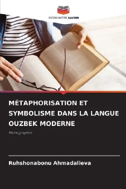 Métaphorisation Et Symbolisme Dans La Langue Ouzbek Moderne by Ruhshonabonu Ahmadalieva