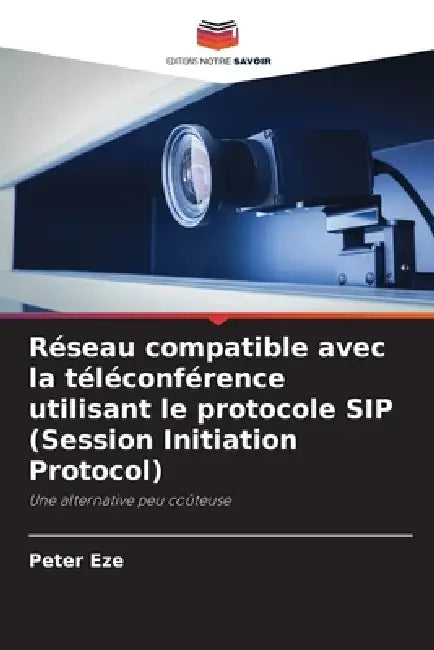 Réseau compatible avec la téléconférence utilisant le protocole SIP (Session Initiation Protocol) by Peter Eze