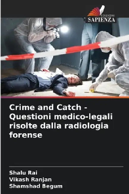 Crime and Catch - Questioni medico-legali risolte dalla radiologia forense by Shalu Rai, Vikash Ranjan, Shamshad Begum