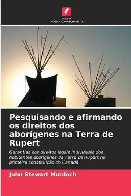 Pesquisando e afirmando os direitos dos aborígenes na Terra de Rupert by John Stewart Murdoch