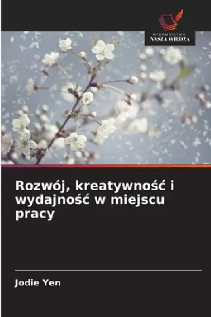 Rozwój, kreatywnośc i wydajnośc w miejscu pracy by Jodie Yen