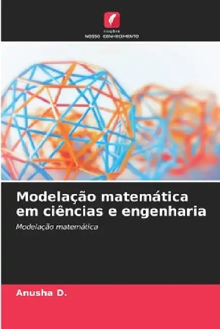 Modelação matemática em ciências e engenharia by Anusha D