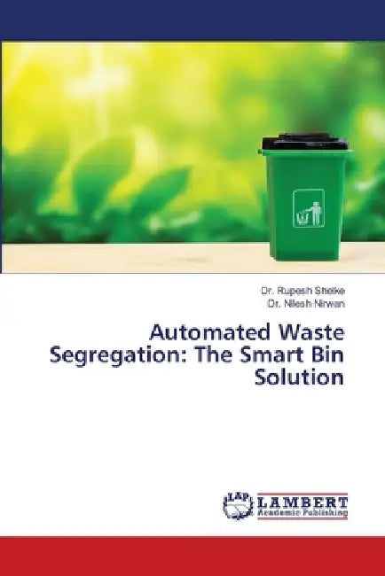 Automated Waste Segregation: The Smart Bin Solution by Rupesh Shelke, Nilesh Nirwan