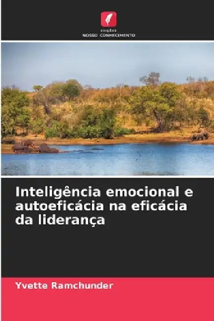 Inteligência emocional e autoeficácia na eficácia da liderança by Yvette Ramchunder
