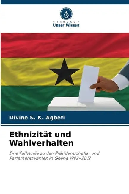 Ethnizität und Wahlverhalten by Divine S. K. Agbeti