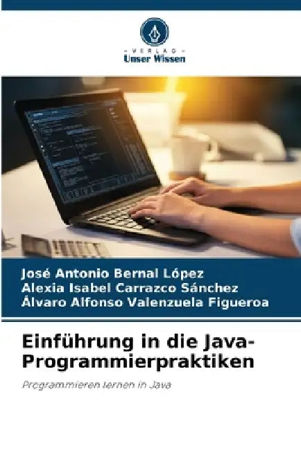 Einführung in die Java-Programmierpraktiken by José Antonio Bernal López, Alexia Isabel Carrazco Sánchez, Álvaro Alfonso Valenzuela Figueroa