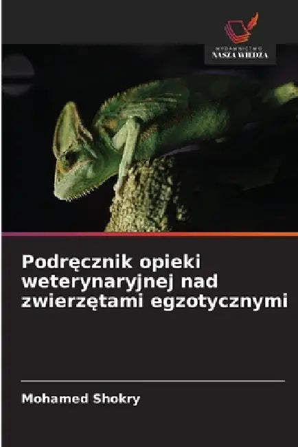 Podręcznik opieki weterynaryjnej nad zwierzętami egzotycznymi by Mohamed Shokry