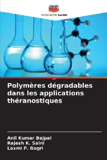 Polymères dégradables dans les applications théranostiques by Anil Kumar Bajpai, Rajesh K. Saini, Laxmi P. Bagri