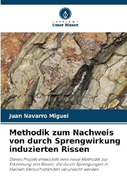 Methodik zum Nachweis von durch Sprengwirkung induzierten Rissen by Juan Navarro Miguel