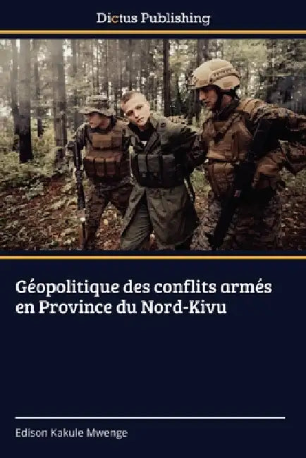 Géopolitique des conflits armés en Province du Nord-Kivu by Edison Kakule Mwenge