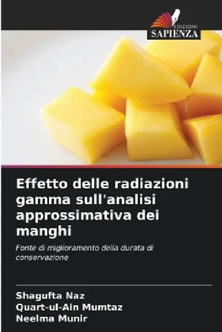 Effetto delle radiazioni gamma sull'analisi approssimativa dei manghi by Shagufta Naz, Quart-Ul-Ain Mumtaz, Neelma Munir