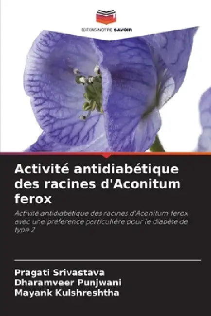 Activité antidiabétique des racines d'Aconitum ferox by Pragati Srivastava, Dharamveer Punjwani, Mayank Kulshreshtha