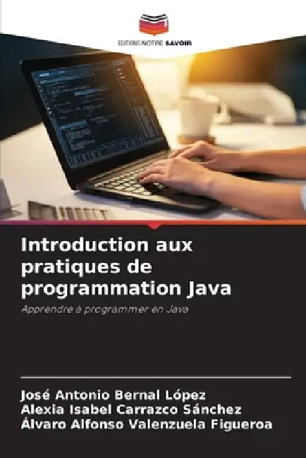 Introduction aux pratiques de programmation Java by José Antonio Bernal López, Alexia Isabel Carrazco Sánchez, Álvaro Alfonso Valenzuela Figueroa