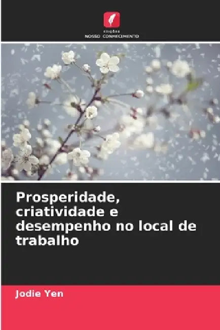 Prosperidade, criatividade e desempenho no local de trabalho by Jodie Yen