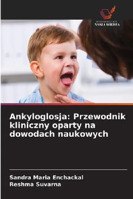 Ankyloglosja: Przewodnik kliniczny oparty na dowodach naukowych by Sandra Maria Enchackal, Reshma Suvarna