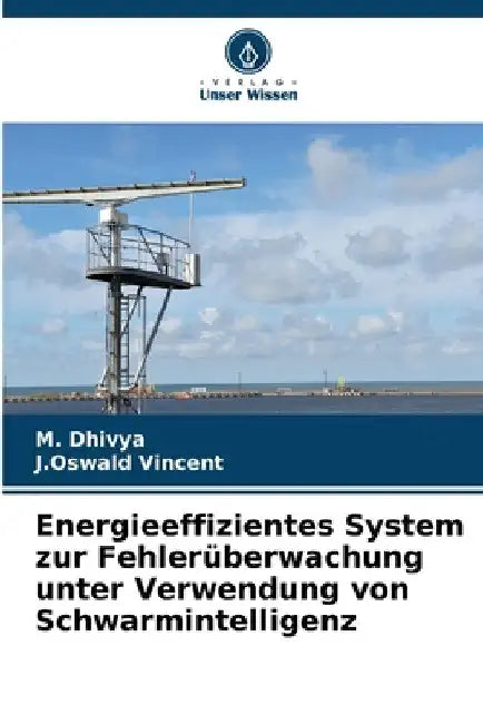 Energieeffizientes System zur Fehlerüberwachung unter Verwendung von Schwarmintelligenz by M. Dhivya