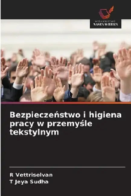 Bezpieczeństwo i higiena pracy w przemyśle tekstylnym by R. Vettriselvan