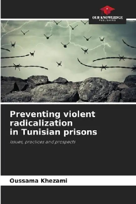 Preventing violent radicalization in Tunisian prisons by Oussama Khezami