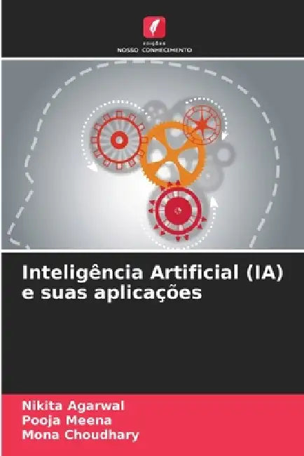 Inteligência Artificial (IA) e suas aplicações by Nikita Agarwal, Pooja Meena, Mona Choudhary