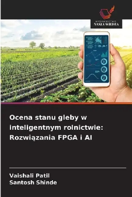 Ocena stanu gleby w inteligentnym rolnictwie: Rozwiązania FPGA i AI by Vaishali Patil, Santosh Shinde