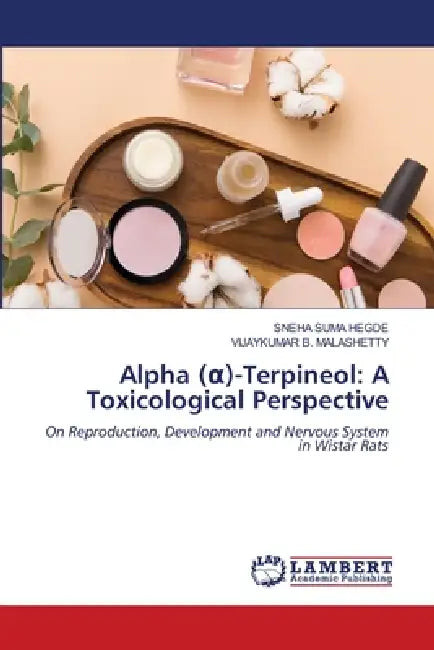Alpha (α)-Terpineol: A Toxicological Perspective by Sneha Suma Hegde, Vijaykumar B. Malashetty