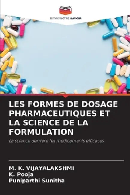 Les Formes de Dosage Pharmaceutiques Et La Science de la Formulation by M. K. Vijayalakshmi, K. Pooja, Puniparthi Sunitha
