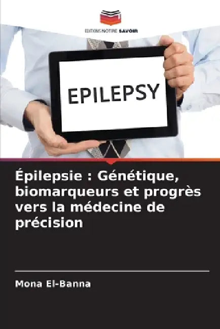 Épilepsie: Génétique, biomarqueurs et progrès vers la médecine de précision by Mona El-Banna