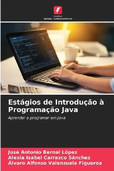 Estágios de Introdução à Programação Java by José Antonio Bernal López, Alexia Isabel Carrazco Sánchez, Álvaro Alfonso Valenzuela Figueroa
