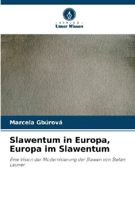 Slawentum in Europa, Europa im Slawentum by Marcela Gbúrová
