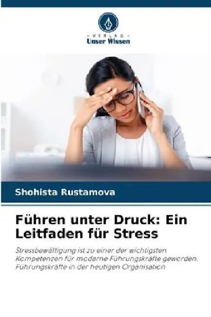 Führen unter Druck: Ein Leitfaden für Stress by Shohista Rustamova