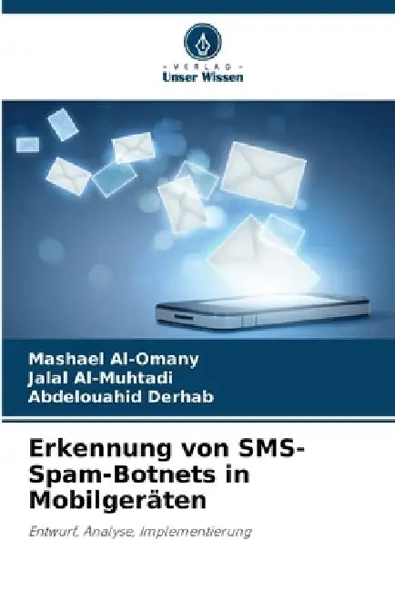 Erkennung von SMS-Spam-Botnets in Mobilgeräten by Mashael Al-Omany, Jalal Al-Muhtadi, Abdelouahid Derhab
