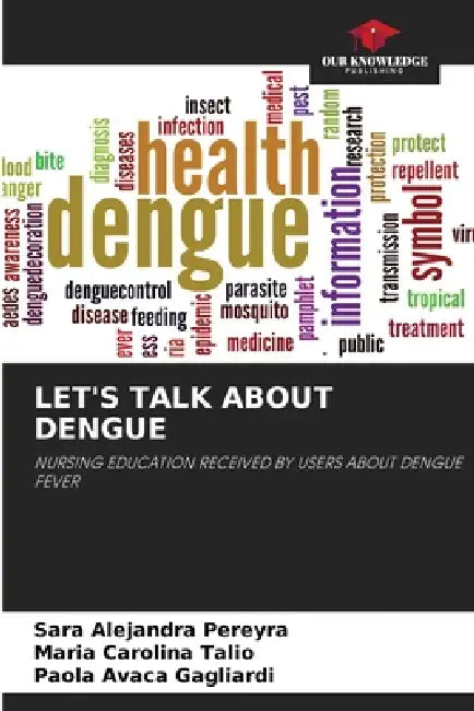 Let's Talk about Dengue by Sara Alejandra Pereyra, Maria Carolina Talio, Paola Avaca Gagliardi