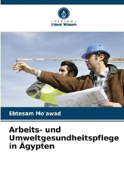 Arbeits- und Umweltgesundheitspflege in Ägypten by Ebtesam Mo'awad
