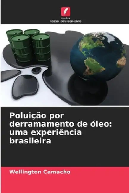 Poluição por derramamento de óleo: uma experiência brasileira by Wellington Camacho