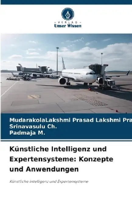 Künstliche Intelligenz und Expertensysteme: Konzepte und Anwendungen by Mudarakolalakshmi Pra Lakshmi Prasad, Srinavasulu Ch, Padmaja M