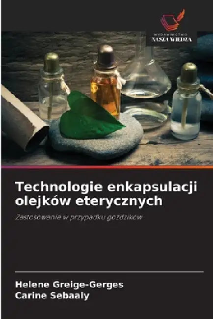 Technologie enkapsulacji olejków eterycznych by Helene Greige-Gerges, Carine Sebaaly