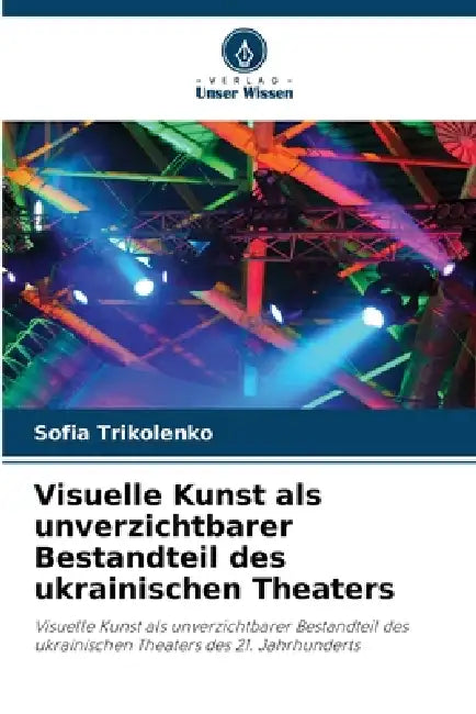 Visuelle Kunst als unverzichtbarer Bestandteil des ukrainischen Theaters by Sofia Trikolenko