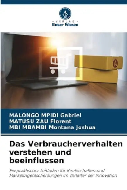 Das Verbraucherverhalten verstehen und beeinflussen by Malongo Mpidi Gabriel, Matusu Zau Florent, Mbi Mbambi Montana Joshua