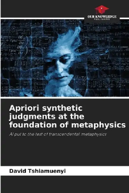 Apriori synthetic judgments at the foundation of metaphysics by David Tshiamuenyi