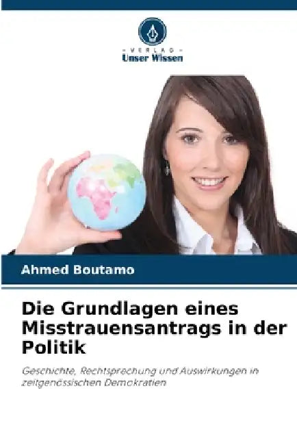 Die Grundlagen eines Misstrauensantrags in der Politik by Ahmed Boutamo