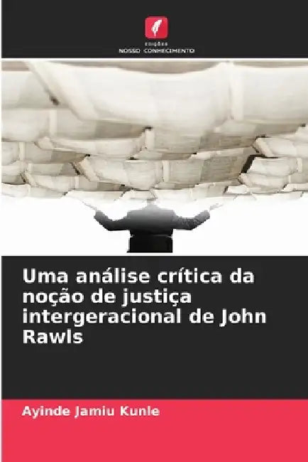 Uma análise crítica da noção de justiça intergeracional de John Rawls by Ayinde Jamiu Kunle