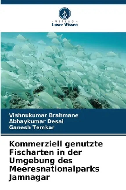 Kommerziell genutzte Fischarten in der Umgebung des Meeresnationalparks Jamnagar by Vishnukumar Brahmane, Abhaykumar Desai, Ganesh Temkar