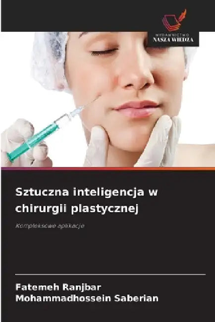 Sztuczna inteligencja w chirurgii plastycznej by Fatemeh Ranjbar, Mohammadhossein Saberian