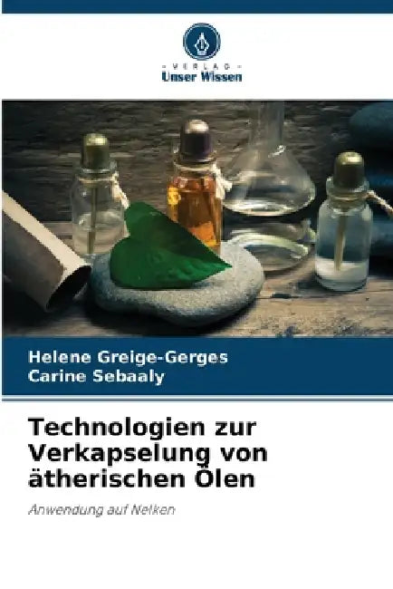 Technologien zur Verkapselung von ätherischen Ölen by Helene Greige-Gerges, Carine Sebaaly