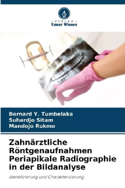 Zahnärztliche Röntgenaufnahmen Periapikale Radiographie in der Bildanalyse by Bernard Y. Tumbelaka, Suhardjo Sitam, Mandojo Rukmo