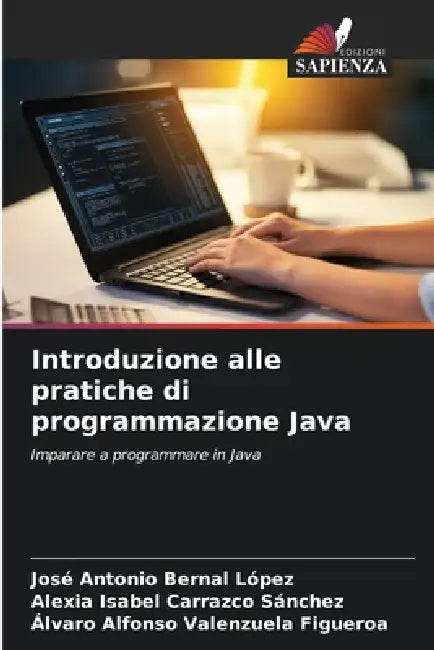Introduzione alle pratiche di programmazione Java by José Antonio Bernal López, Alexia Isabel Carrazco Sánchez, Álvaro Alfonso Valenzuela Figueroa