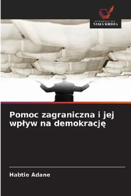 Pomoc zagraniczna i jej wplyw na demokrację by Habtie Adane